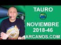 Video Horscopo Semanal TAURO  del 11 al 17 Noviembre 2018 (Semana 2018-46) (Lectura del Tarot)