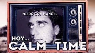 LA NIÑA PESÁ  | Miedo Con Mangel: Hoy... CALM TIME