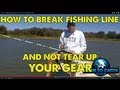 How To Break Fishing Line and NOT Tear Up Your Rod and Reel 