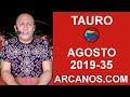 Video Horscopo Semanal TAURO  del 25 al 31 Agosto 2019 (Semana 2019-35) (Lectura del Tarot)