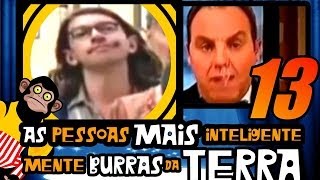 As Pessoas Mais Inteligentemente Burras da Terra 13!