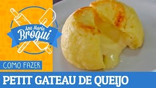 Ana Maria Brogui #140 - Como fazer Petit Gateau de Queijo