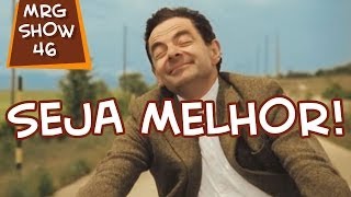 Seja melhor! - MRG Show 46