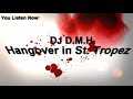D.M.H - Hangover in St. Tropez (Elektro House Mix)