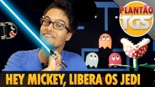 HEY MICKEY, LIBERA OS JEDI - PLANTÃO TGS