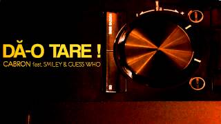 Cabron feat. Smiley & Guess Who - Da-o tare! [Official track HQ]