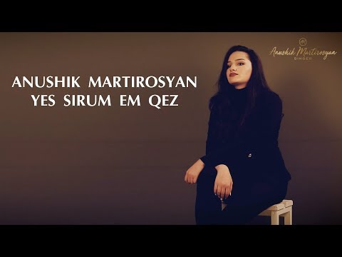 Anushik Martirosyan - Yes Sirum Em Qez (Cover)