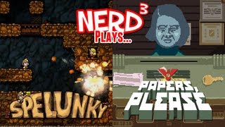 Nerd³ Plays...  Spelunky AND Papers, Please