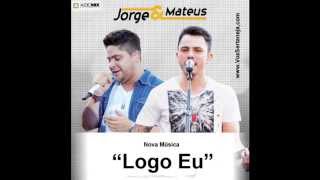 Jorge e Mateus -   Logo Eu -  Nova Música