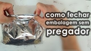 Como fechar embalagem sem prendedor