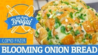 Ana Maria Brogui #196 - Como fazer Blooming Onion Bread