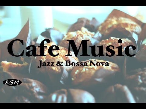 Relaxing Cafe Music - Jazz & Bossa Nova Instrumental Music For Study,Work - Background Music