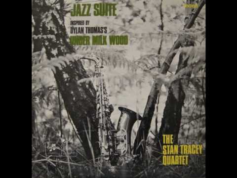 The Stan Tracey Quartet Jazz Suite Inspired By Dylan Thomass Under Milk Wood The Stan Tracey Quartet Jazz Suite Inspired By Dylan Thomass Under Milk Wood