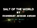salt of the world by evangelist akwasi