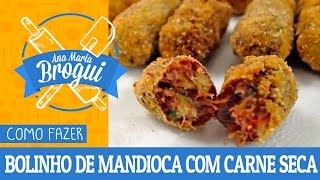 Ana Maria Brogui #116 - Como fazer Bolinho de Mandioca com Carne Seca