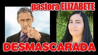 Pastora  Elizabete DESMASCARADA