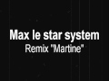 Max le star system - remix Martine