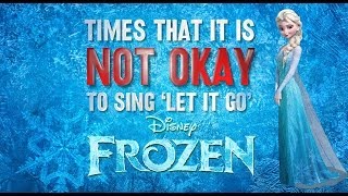 FROZEN PARODY: When it's NOT OKAY to sing 'Let it Go'