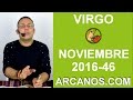 Video Horscopo Semanal VIRGO  del 6 al 12 Noviembre 2016 (Semana 2016-46) (Lectura del Tarot)