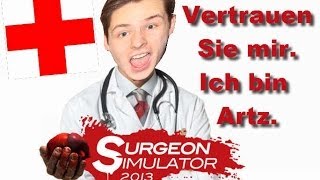 VERTRAUEN SIE MIR, ICH BIN ARZT! - SURREGEON SIMULATOR 2013! [HD]