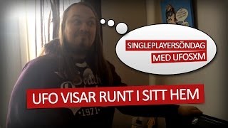 Singleplaysöndag med Ufosxm - Ufo visar runt i sitt hem