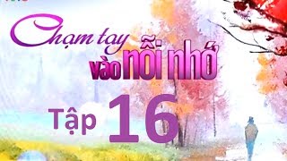 Phim | Chạm Tay Vào Nỗi Nhớ Tập 16 Full HD | Cham Tay Vao Noi Nho Tap 16 Full HD