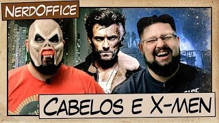 Cabelos e X-Men | NerdOffice S05E09