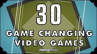 30 Game Changing Video Games - mental_floss on YouTube (Ep. 37)