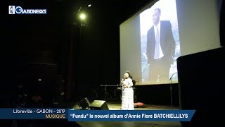 GABON / MUSIQUE : “Fundu” le nouvel album d’Annie Flore Batchiellilys