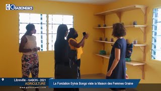 GABON / AGRICULTURE : La Fondation Sylvia Bongo visite la Maison des Femmes Graine
