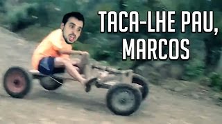 Taca-lhe pau, Marcos