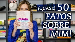 50 (ou quase) fatos sobre mim!