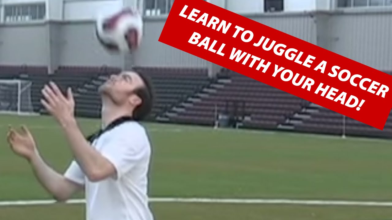 How To Juggle A Soccer Ball Football With Your Head How To Play