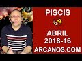 Video Horscopo Semanal PISCIS  del 15 al 21 Abril 2018 (Semana 2018-16) (Lectura del Tarot)