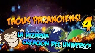 Thous Paranoiens 4 | La Bizarra Creación del Universo