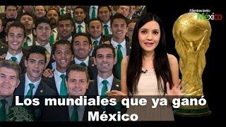 Los mundiales que ya ganó México