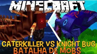 Caterkiller Vs knight Bug  !! - Briga de Mobs Minecraft