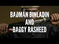 badman binladin and baggy rasheed loca