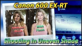 Canon 600 EX-RT Speedlite - Shooting In Uneven Shade Tutorial Training