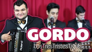 Gordo - Los Tres Tristes Tigres