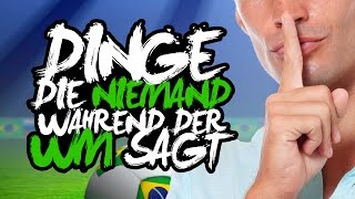 Dinge, die NIEMAND während der WM sagt