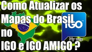 Como Atualizar os Mapas do Brasil no IGO e IGO AMIGO ? - 2013/2014