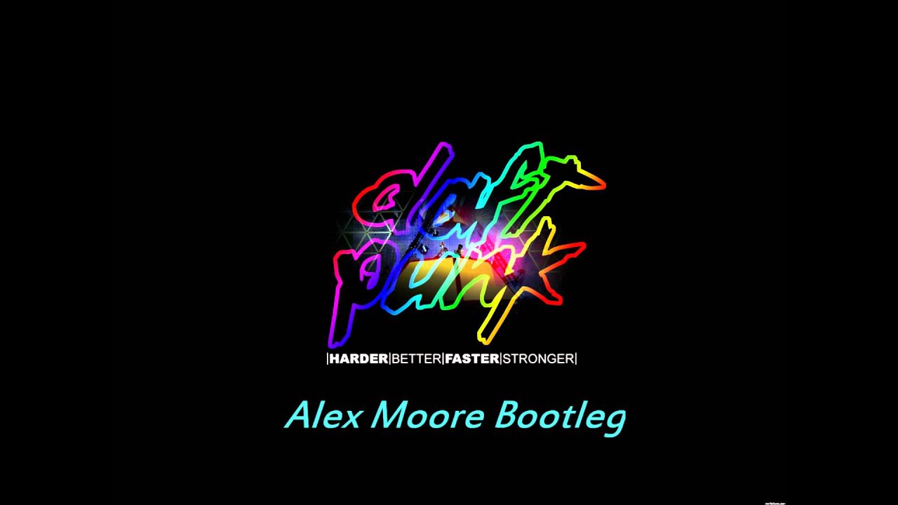 Daft Punk - Harder, Better, Faster, Stronger (Alex Moore Bootleg ...