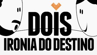 DOIS | Caio e Cynthia | Ironia do Destino