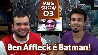 Ben Affleck é Batman!! | Matando Robôs Gigantes Show 03