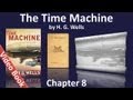 Chapter 08 - The Time Machine by H. G. Wells