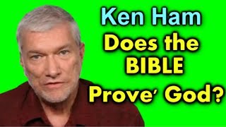 Ken Ham: Does the Bible PROVE God? Ken Ham: Does the Bible PROVE God?