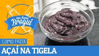 Ana Maria Brogui #115 - Como fazer Açaí na Tigela