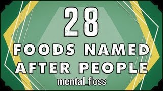 28 Foods Named After People - mental_floss on YouTube (Ep. 23)