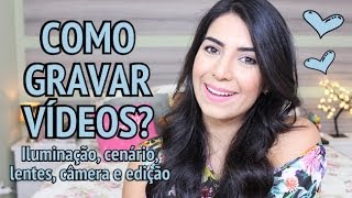 Como gravar vídeos no Youtube? Iluminação, cenário, câmera, lentes e edição